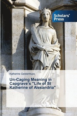 bokomslag Un-Caging Meaning in Capgrave's &quot;Life of St Katherine of Alexandria&quot;
