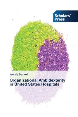 Organizational Ambidexterity in United States Hospitals 1