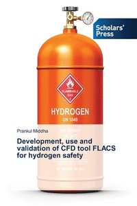 bokomslag Development, use and validation of CFD tool FLACS for hydrogen safety