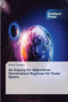 An Inquiry for Alternative Governance Regimes for Outer Space 1