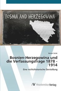 bokomslag Bosnien-Herzegowina und die Verfassungsfrage 1878 - 1914