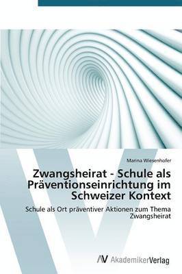 Zwangsheirat - Schule als Prventionseinrichtung im Schweizer Kontext 1