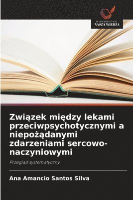 bokomslag Zwi?zek mi?dzy lekami przeciwpsychotycznymi a niepo??danymi zdarzeniami sercowo-naczyniowymi