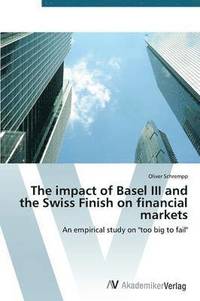 bokomslag The impact of Basel III and the Swiss Finish on financial markets