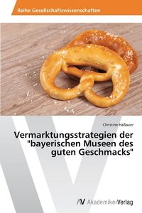 bokomslag Vermarktungsstrategien der &quot;bayerischen Museen des guten Geschmacks&quot;