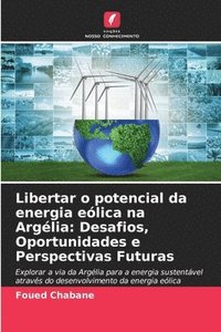 bokomslag Libertar o potencial da energia eólica na Argélia: Desafios, Oportunidades e Perspectivas Futuras