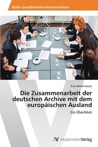 bokomslag Die Zusammenarbeit der deutschen Archive mit dem europischen Ausland