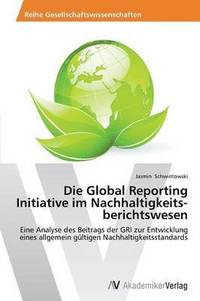 bokomslag Die Global Reporting Initiative im Nachhaltigkeits-berichtswesen
