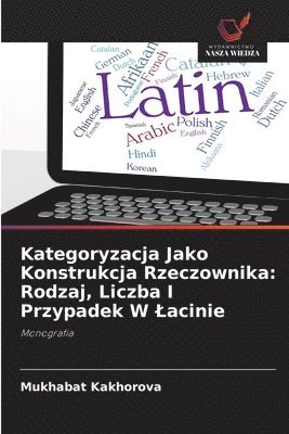 Kategoryzacja Jako Konstrukcja Rzeczownika: Rodzaj, Liczba I Przypadek W Lacinie