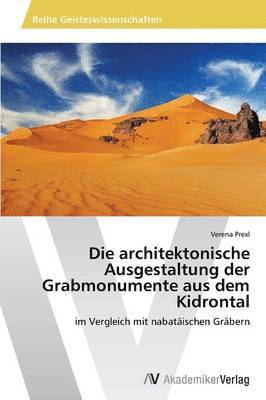 bokomslag Die architektonische Ausgestaltung der Grabmonumente aus dem Kidrontal