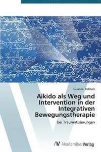 bokomslag Aikido als Weg und Intervention in der Integrativen Bewegungstherapie