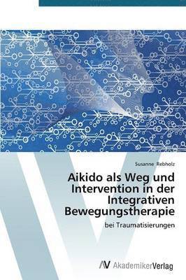 Aikido als Weg und Intervention in der Integrativen Bewegungstherapie 1