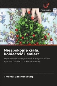 bokomslag Niespokojne ciala, kobieco?c i ?mierc