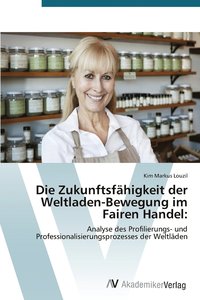 bokomslag Die Zukunftsfhigkeit der Weltladen-Bewegung im Fairen Handel