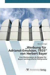 bokomslag &quot;Werbung fr Adrianol-Emulsion, 1935&quot; von Herbert Bayer