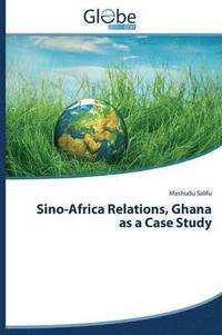 bokomslag Sino-Africa Relations, Ghana as a Case Study