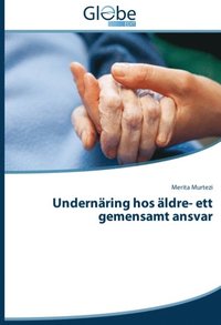 bokomslag Undernäring hos äldre- ett gemensamt ansvar : Undernäring hos äldre- ett ge