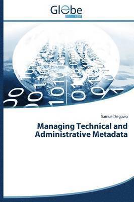 Managing Technical and Administrative Metadata 1