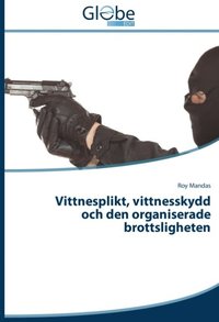 bokomslag Vittnesplikt, vittnesskydd och den organiserade brottsligheten