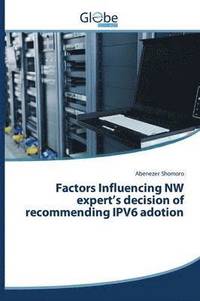 bokomslag Factors Influencing NW expert's decision of recommending IPV6 adotion