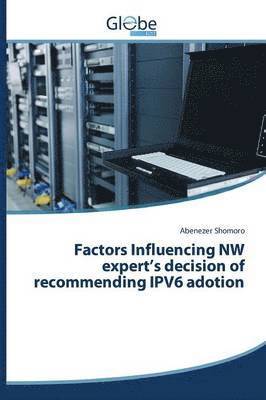bokomslag Factors Influencing NW expert's decision of recommending IPV6 adotion