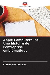 bokomslag Apple Computers Inc - Une histoire de l'entreprise emblématique