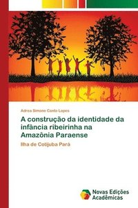 bokomslag A construo da identidade da infncia ribeirinha na Amaznia Paraense