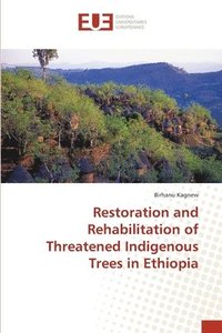 bokomslag Restoration and Rehabilitation of Threatened Indigenous Trees in Ethiopia