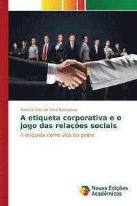 bokomslag A etiqueta corporativa e o jogo das relações sociais