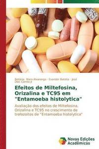 bokomslag Efeitos de Miltefosina, Orizalina e TC95 em &quot;Entamoeba histolytica&quot;