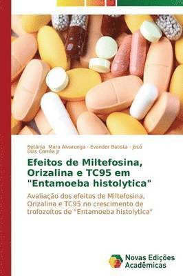 bokomslag Efeitos de Miltefosina, Orizalina e TC95 em &quot;Entamoeba histolytica&quot;