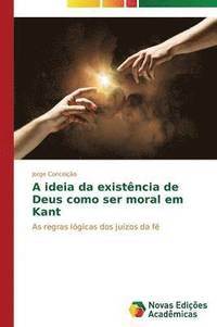 bokomslag A ideia da existncia de Deus como ser moral em Kant