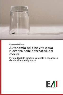 bokomslag Autonomia nel fine vita e sua rilevanza nelle alternative del morire