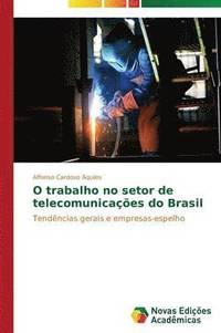 bokomslag O trabalho no setor de telecomunicaes do Brasil