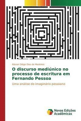 bokomslag O discurso medinico no processo de escritura em Fernando Pessoa