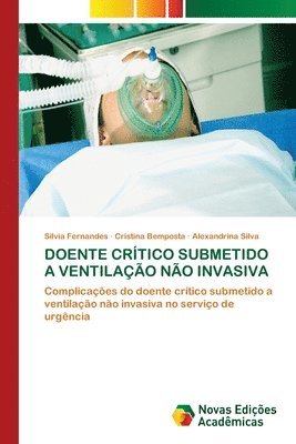 Silvia Fernandes, Cristina Bemposta, Alexandrina Silva - Doente Crítico Submetido a Ventilação Não Invasiva, Häftad