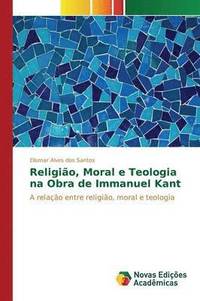 bokomslag Religio, Moral e Teologia na Obra de Immanuel Kant