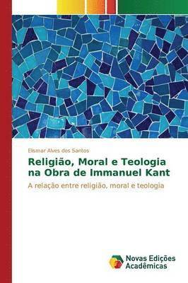 Religio, Moral e Teologia na Obra de Immanuel Kant 1