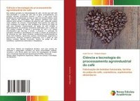 bokomslag Ciência e tecnologia do processamento agroindustrial do café