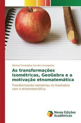 bokomslag As transformaes isomtricas, GeoGebra e a motivao etnomatemtica