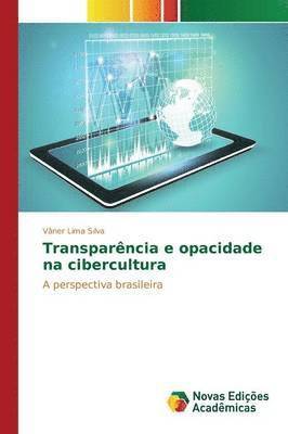Transparncia e opacidade na cibercultura 1
