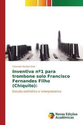 Inventiva n1 para trombone solo Francisco Fernandes Filho (Chiquito) 1
