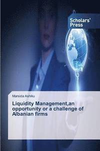 bokomslag Liquidity Management, an opportunity or a challenge of Albanian firms