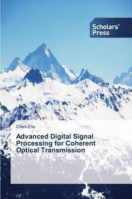 Zhu Chen - Advanced Digital Signal Processing for Coherent Optical Transmission, Häftad