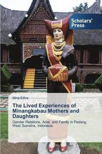 bokomslag The Lived Experiences of Minangkabau Mothers and Daughters