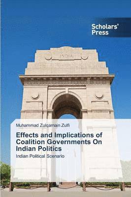 bokomslag Effects and Implications of Coalition Governments On Indian Politics