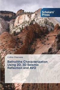 bokomslag Batholiths Characterization Using 2D, 3D Seismic Reflection and AVO
