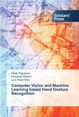 Paulo Trigueiros, Fernando Ribeiro, Luís Paulo Reis - Computer Vision and Machine Learning based Hand Gesture Recognition, Häftad