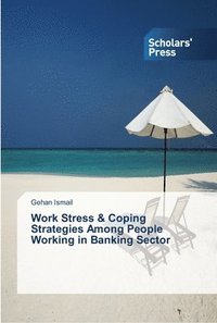 bokomslag Work Stress & Coping Strategies Among People Working in Banking Sector
