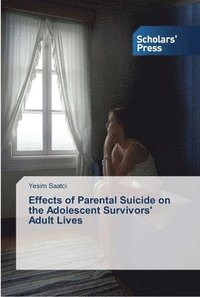 bokomslag Effects of Parental Suicide on the Adolescent Survivors' Adult Lives